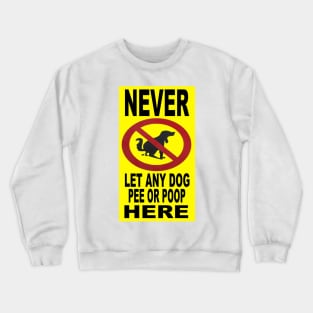 Never Let Any Dog Pee Here Crewneck Sweatshirt